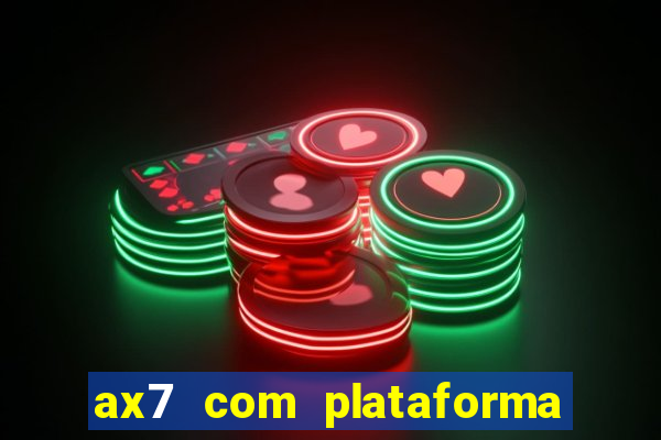 ax7 com plataforma de jogos